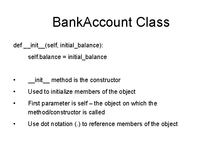 Bank. Account Class def __init__(self, initial_balance): self. balance = initial_balance • __init__ method is