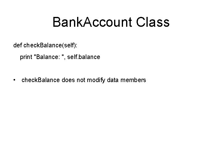 Bank. Account Class def check. Balance(self): print "Balance: ", self. balance • check. Balance