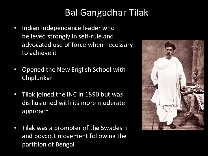 Bal Gangadhar Tilak • Indian independence leader who believed strongly in self-rule and advocated