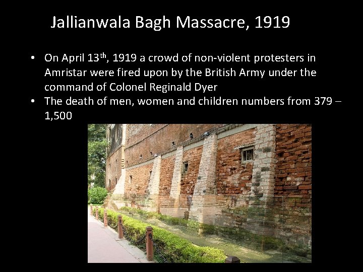 Jallianwala Bagh Massacre, 1919 • On April 13 th, 1919 a crowd of non-violent
