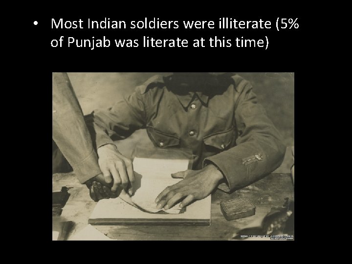  • Most Indian soldiers were illiterate (5% of Punjab was literate at this