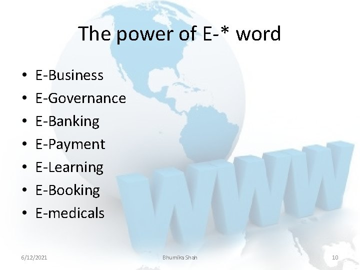 The power of E-* word • • E-Business E-Governance E-Banking E-Payment E-Learning E-Booking E-medicals