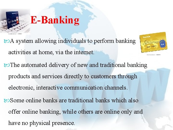 E-Banking A system allowing individuals to perform banking activities at home, via the internet.