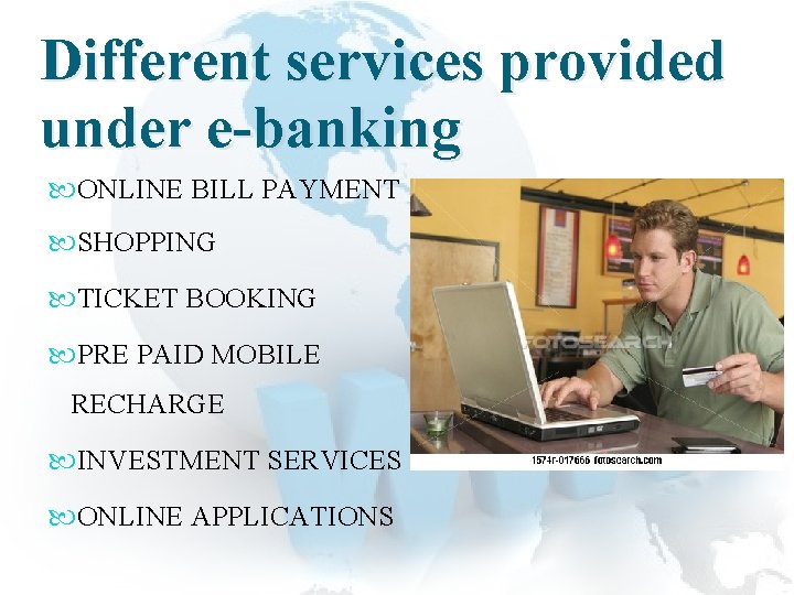 Different services provided under e-banking ONLINE BILL PAYMENT SHOPPING TICKET BOOKING PRE PAID MOBILE