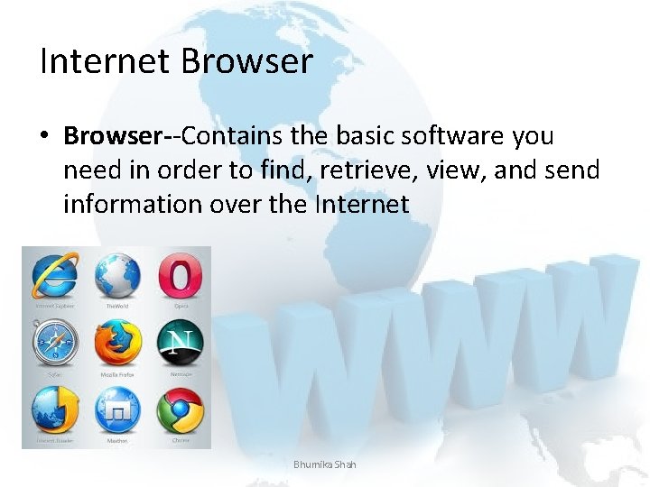 Internet Browser • Browser--Contains the basic software you need in order to find, retrieve,