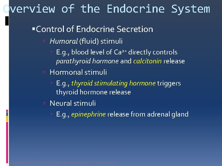 Overview of the Endocrine System Control of Endocrine Secretion Humoral (fluid) stimuli E. g.
