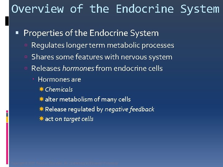 Overview of the Endocrine System Properties of the Endocrine System Regulates longer term metabolic