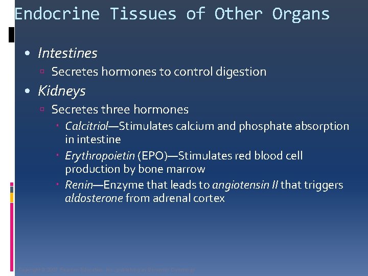 Endocrine Tissues of Other Organs • Intestines Secretes hormones to control digestion • Kidneys