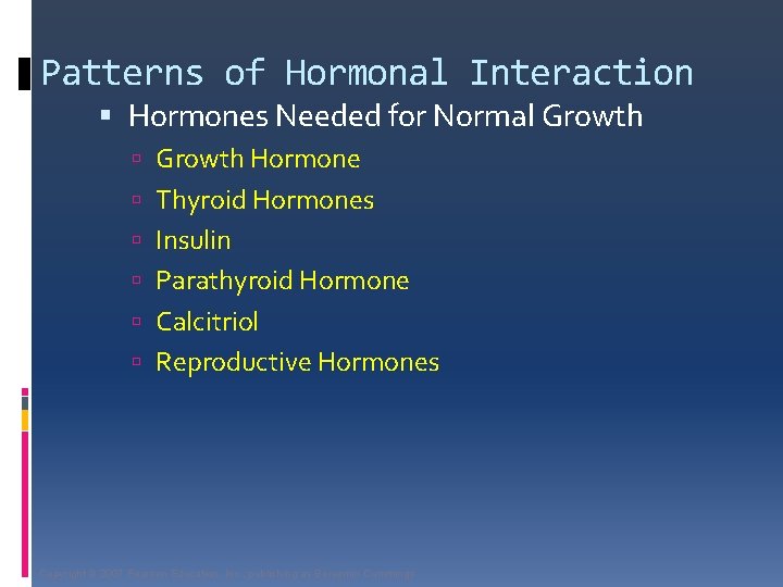 Patterns of Hormonal Interaction Hormones Needed for Normal Growth Hormone Thyroid Hormones Insulin Parathyroid