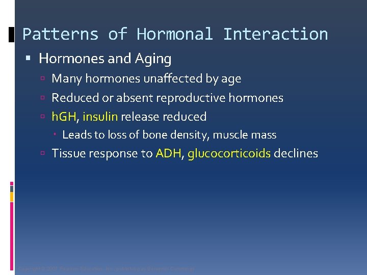 Patterns of Hormonal Interaction Hormones and Aging Many hormones unaffected by age Reduced or
