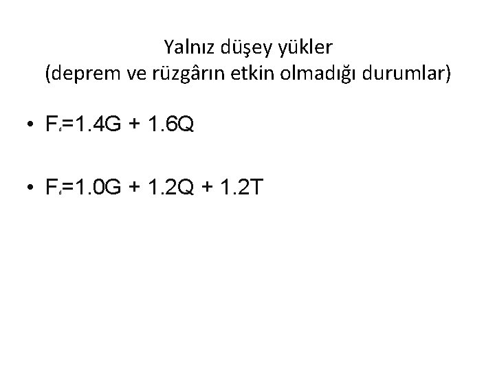 Yalnız düşey yükler (deprem ve rüzgârın etkin olmadığı durumlar) • F =1. 4 G