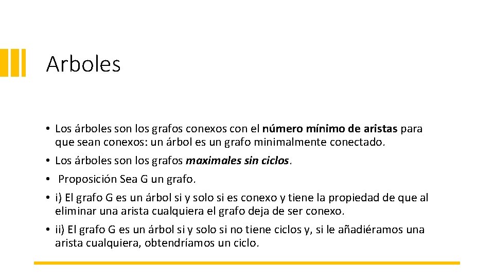 Arboles • Los árboles son los grafos conexos con el número mínimo de aristas