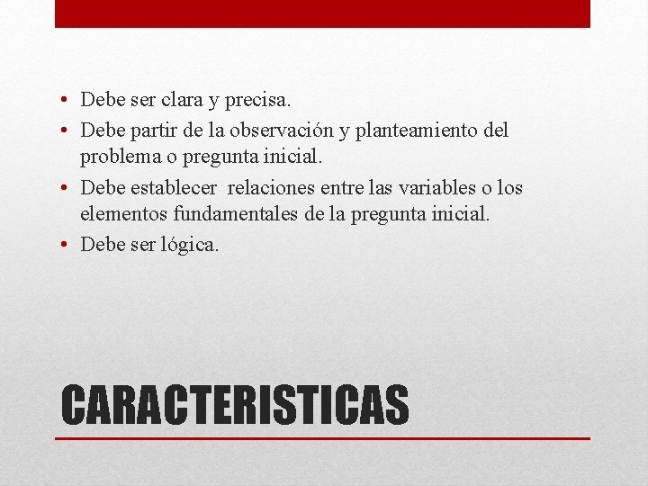 • Debe ser clara y precisa. • Debe partir de la observación y • Debe ser clara y precisa. • Debe partir de la observación y