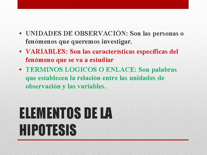 • UNIDADES DE OBSERVACIÓN: Son las personas o fenómenos queremos investigar. • VARIABLES: • UNIDADES DE OBSERVACIÓN: Son las personas o fenómenos queremos investigar. • VARIABLES: