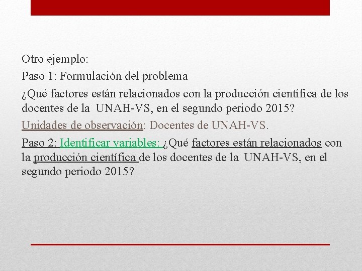 Otro ejemplo: Paso 1: Formulación del problema ¿Qué factores están relacionados con la producción Otro ejemplo: Paso 1: Formulación del problema ¿Qué factores están relacionados con la producción