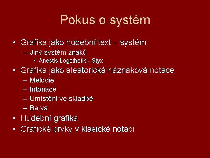 Pokus o systém • Grafika jako hudební text – systém – Jiný systém znaků