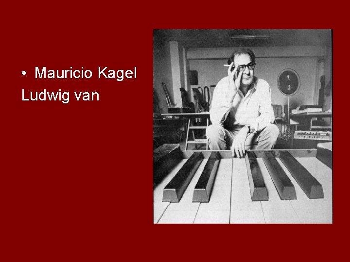  • Mauricio Kagel Ludwig van 