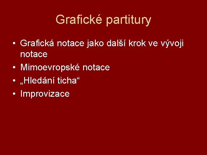 Grafické partitury • Grafická notace jako další krok ve vývoji notace • Mimoevropské notace