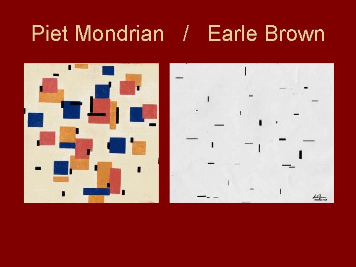 Piet Mondrian / Earle Brown 