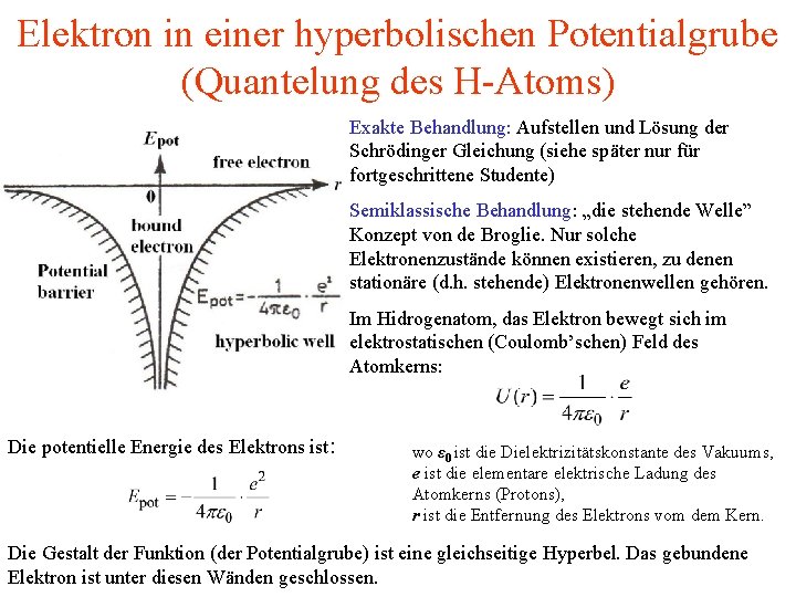 Elektron in einer hyperbolischen Potentialgrube (Quantelung des H-Atoms) Exakte Behandlung: Aufstellen und Lösung der