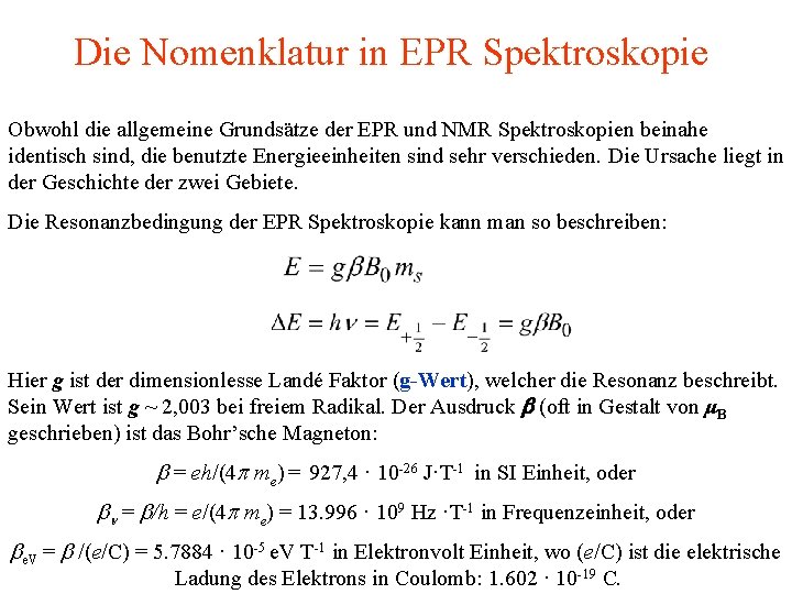 Die Nomenklatur in EPR Spektroskopie Obwohl die allgemeine Grundsätze der EPR und NMR Spektroskopien