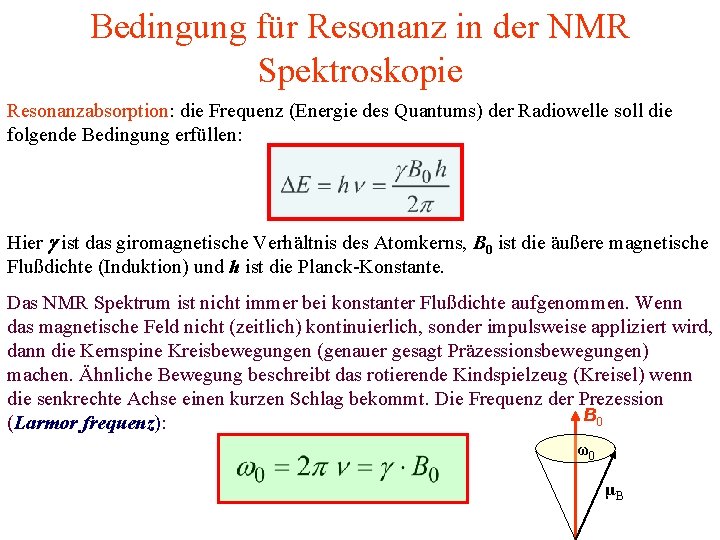 Bedingung für Resonanz in der NMR Spektroskopie Resonanzabsorption: die Frequenz (Energie des Quantums) der