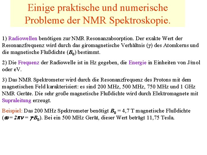 Einige praktische und numerische Probleme der NMR Spektroskopie. 1) Radiowellen benötigen zur NMR Resonanzabsorption.