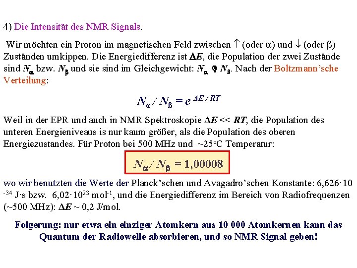 4) Die Intensität des NMR Signals. Wir möchten ein Proton im magnetischen Feld zwischen