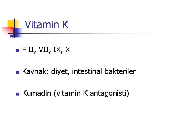 Vitamin K n F II, VII, IX, X n Kaynak: diyet, intestinal bakteriler n