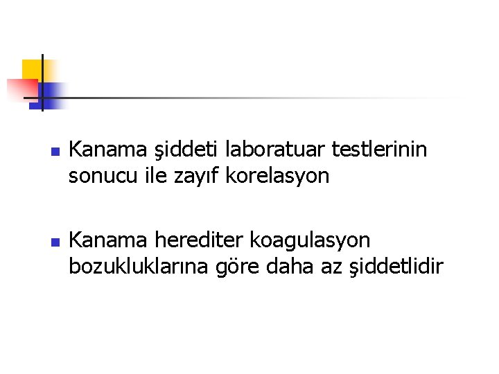 n n Kanama şiddeti laboratuar testlerinin sonucu ile zayıf korelasyon Kanama herediter koagulasyon bozukluklarına