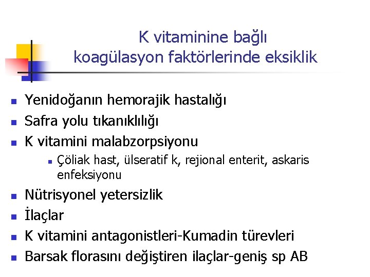 K vitaminine bağlı koagülasyon faktörlerinde eksiklik n n n Yenidoğanın hemorajik hastalığı Safra yolu
