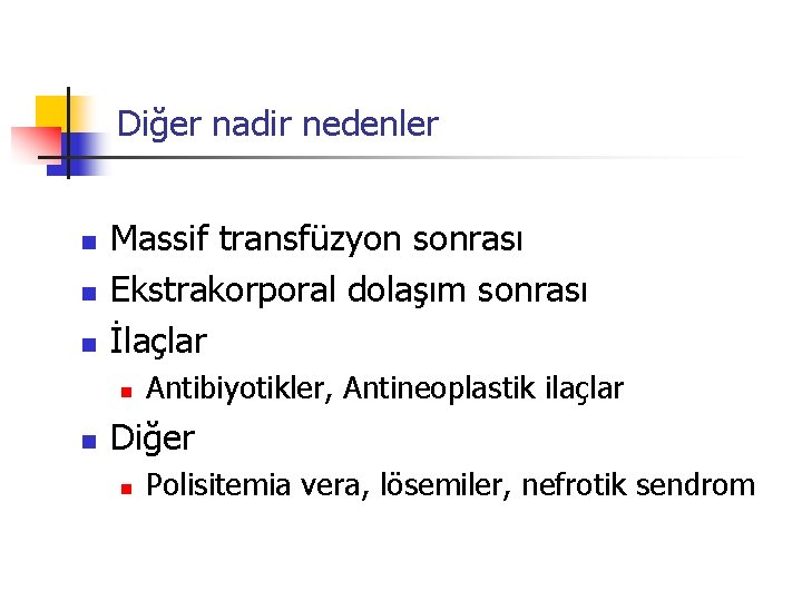 Diğer nadir nedenler n n n Massif transfüzyon sonrası Ekstrakorporal dolaşım sonrası İlaçlar n