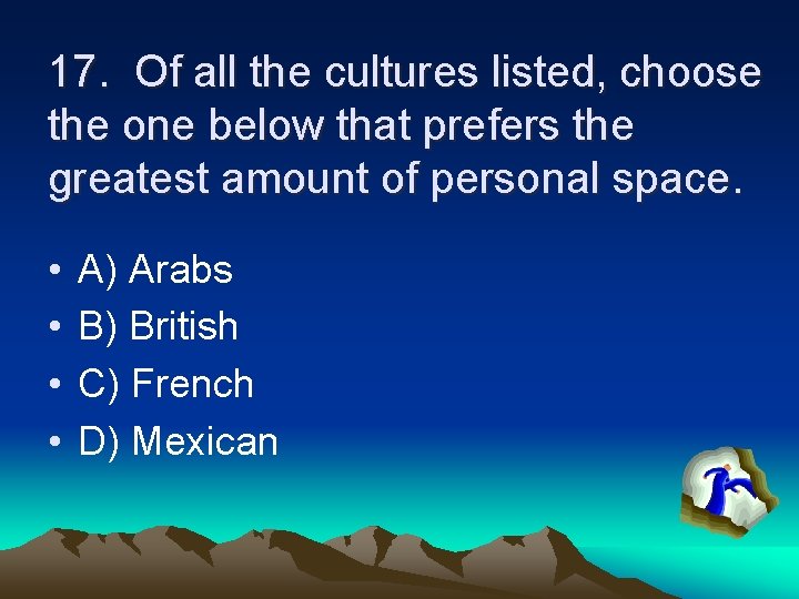 17. Of all the cultures listed, choose the one below that prefers the greatest