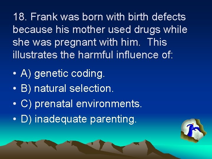 18. Frank was born with birth defects because his mother used drugs while she