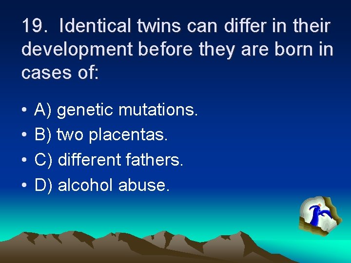 19. Identical twins can differ in their development before they are born in cases