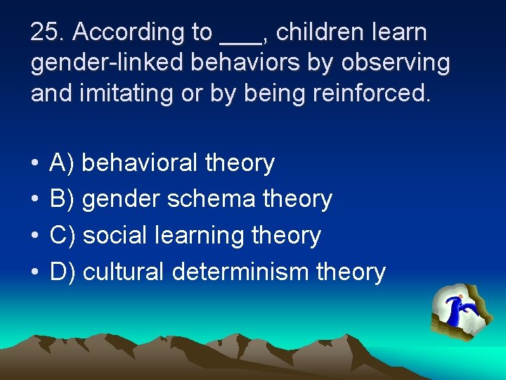 25. According to ___, children learn gender-linked behaviors by observing and imitating or by