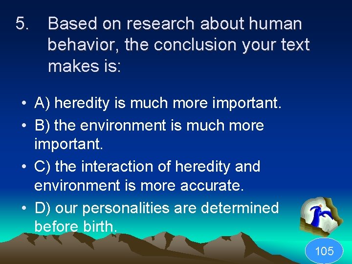 5. Based on research about human behavior, the conclusion your text makes is: •