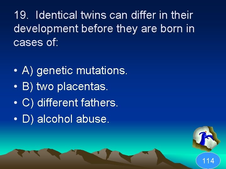 19. Identical twins can differ in their development before they are born in cases