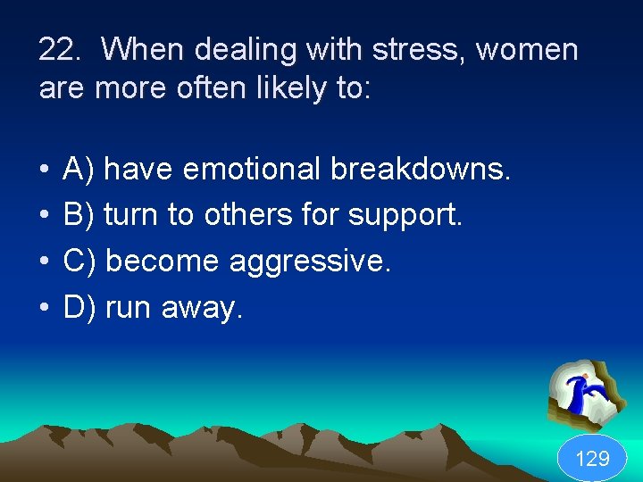 22. When dealing with stress, women are more often likely to: • • A)