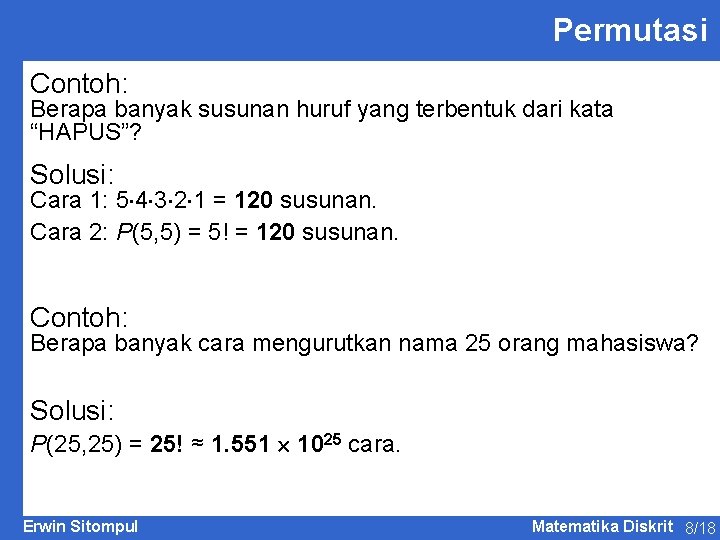 Permutasi Contoh: Berapa banyak susunan huruf yang terbentuk dari kata “HAPUS”? Solusi: Cara 1: