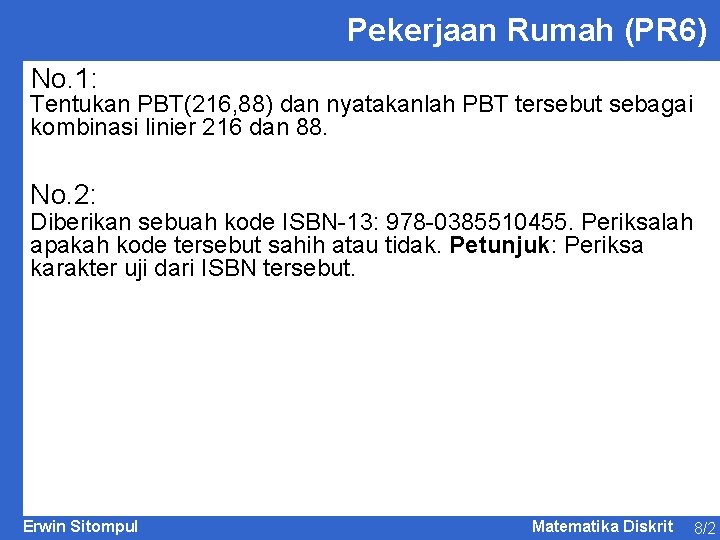 Pekerjaan Rumah (PR 6) No. 1: Tentukan PBT(216, 88) dan nyatakanlah PBT tersebut sebagai