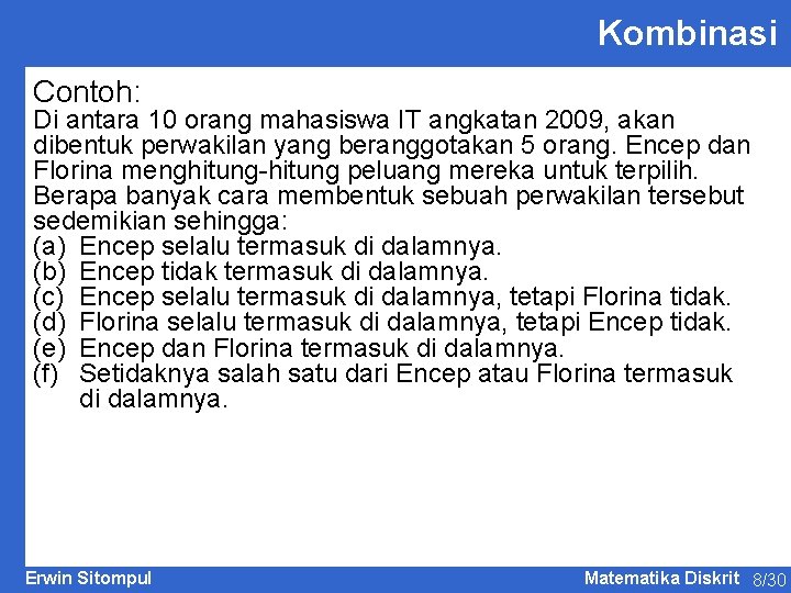 Kombinasi Contoh: Di antara 10 orang mahasiswa IT angkatan 2009, akan dibentuk perwakilan yang