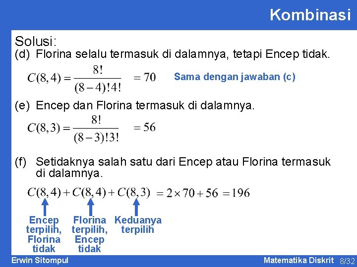 Kombinasi Solusi: (d) Florina selalu termasuk di dalamnya, tetapi Encep tidak. Sama dengan jawaban