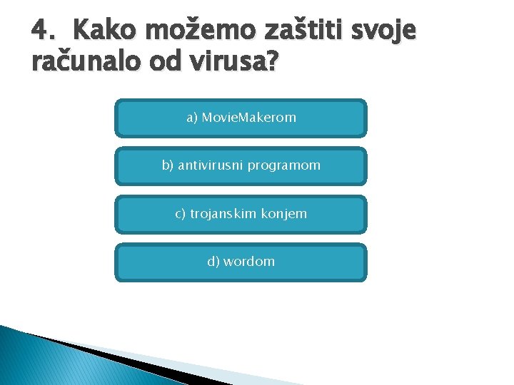 4. Kako možemo zaštiti svoje računalo od virusa? a) Movie. Makerom b) antivirusni programom