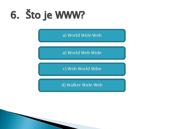 6. Što je WWW? a) World Wide Web a) World Web Wide c) Web