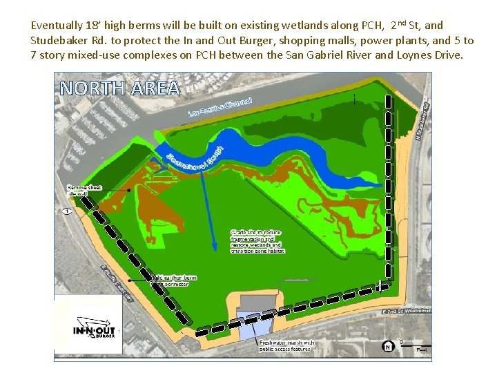 Eventually 18’ high berms will be built on existing wetlands along PCH, 2 nd