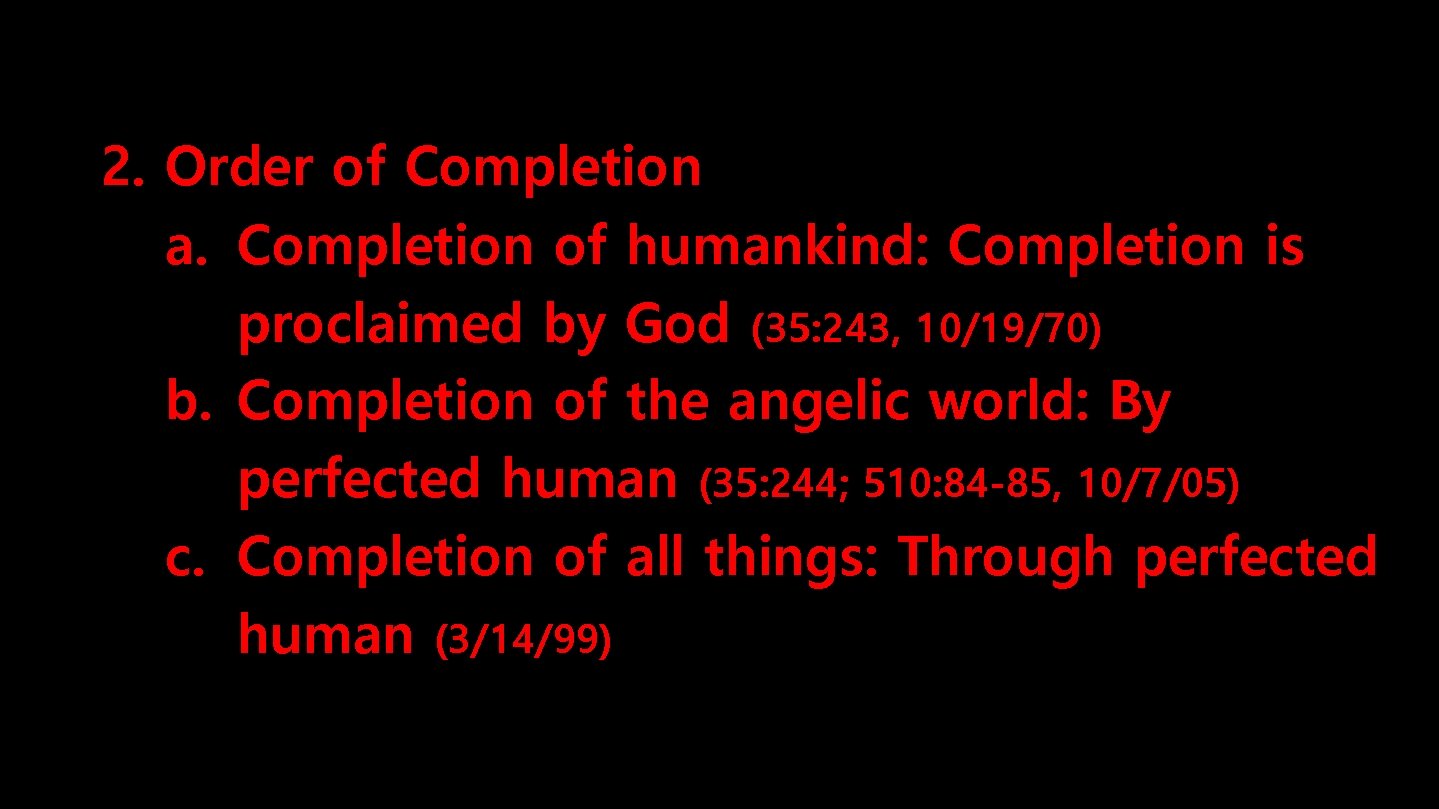 2. Order of Completion a. Completion of humankind: Completion is proclaimed by God (35: