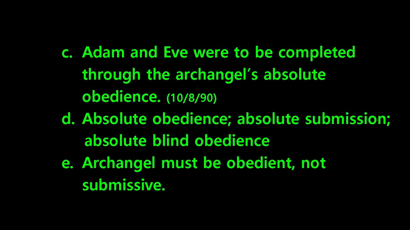 c. Adam and Eve were to be completed through the archangel’s absolute obedience. (10/8/90)