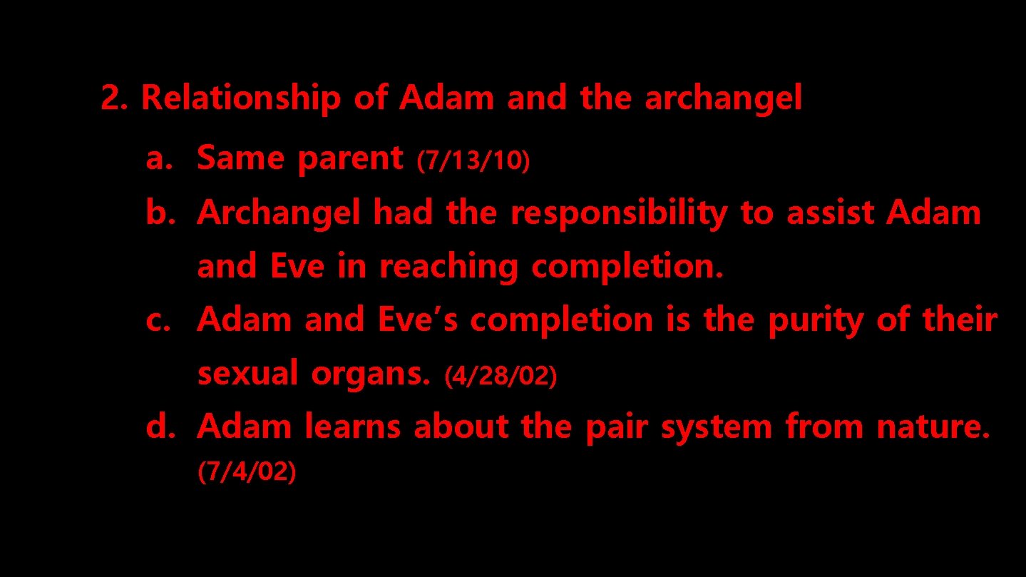 2. Relationship of Adam and the archangel a. Same parent (7/13/10) b. Archangel had