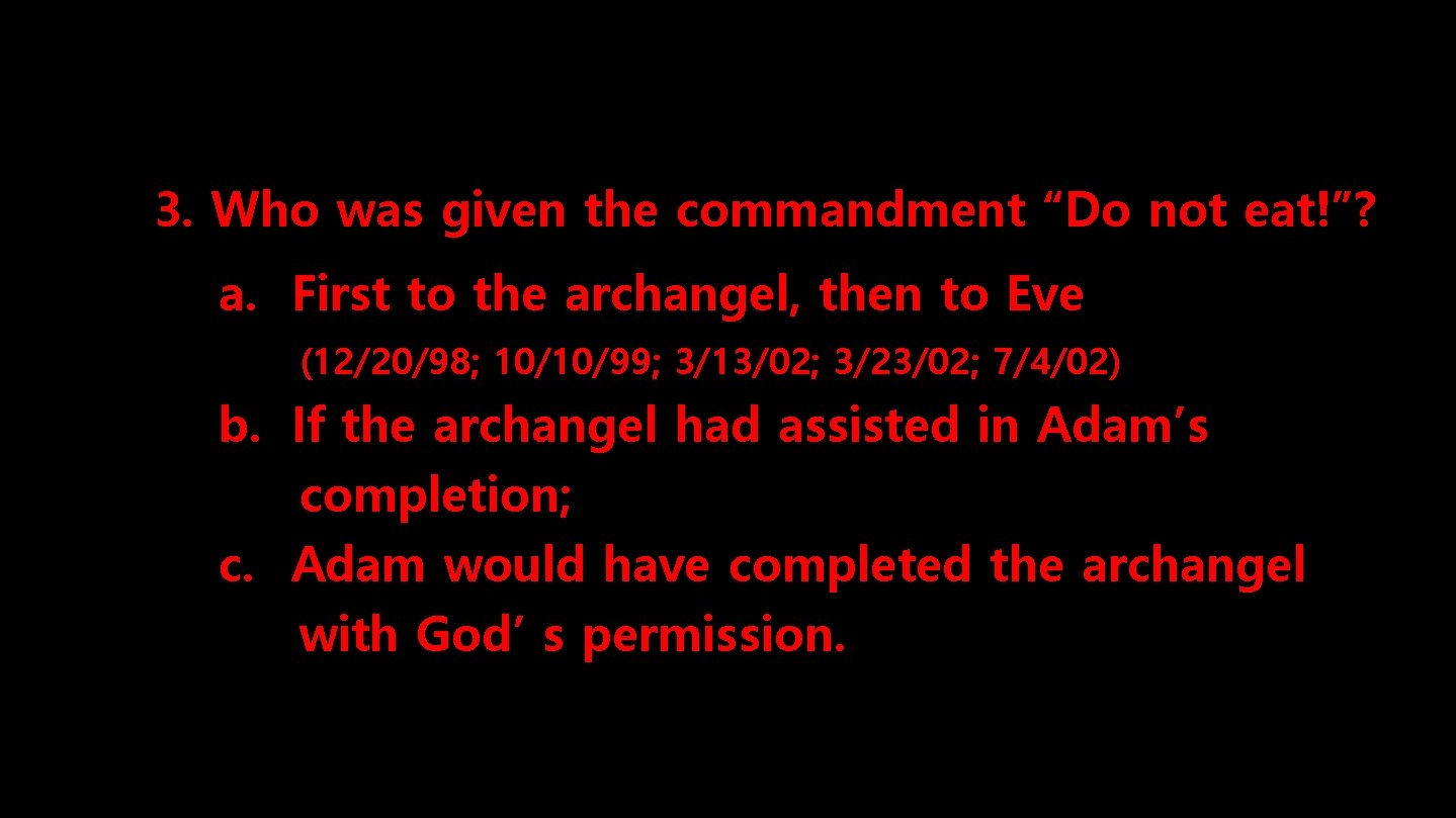 3. Who was given the commandment “Do not eat!”? a. First to the archangel,